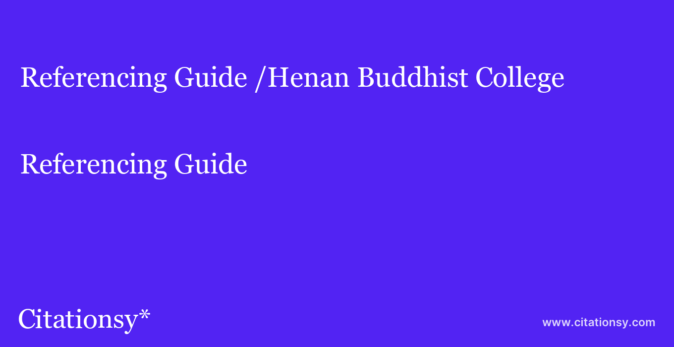 Referencing Guide: /Henan Buddhist College